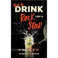 How to Drink Like a Rock Star,9781684351091 How to Drink Like a Rock Star,9781684351091