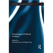 Praxeological Political Analysis,9781317241140 Praxeological Political Analysis,9781317241140