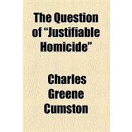 The Question of Justifiable Homicide,9781458981141 The Question of Justifiable Homicide,9781458981141