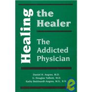 Healing the Healer : Treating the Addicted Physician,9781887841153 Healing the Healer : Treating the Addicted Physician,9781887841153