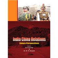 India China Relations Future Perspectives,9789381411155 India China Relations Future Perspectives,9789381411155