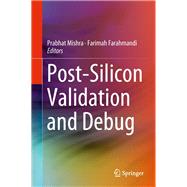 Post-Silicon Validation and Debug,9783319981161 Post-Silicon Validation and Debug,9783319981161