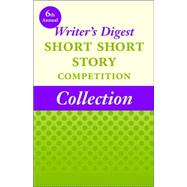 6th Annual Writer's Digest Short Short Story Competition Collection,9781412091169 6th Annual Writer's Digest Short Short Story Competition Collection,9781412091169