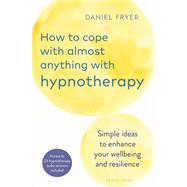 How to Cope with Almost Anything with Hypnotherapy,9781399411172 How to Cope with Almost Anything with Hypnotherapy,9781399411172