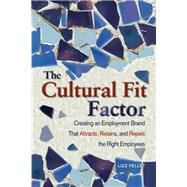 The Cultural Fit Factor Creating an Employment Brand That Attracts, Retains, and Repels the Right Employees,9781586441180 The Cultural Fit Factor Creating an Employment Brand That Attracts, Retains, and Repels the Right Employees,9781586441180
