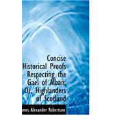 Concise Historical Proofs Respecting the Gael of Alban: Or, Highlanders of Scotland,9780559571183 Concise Historical Proofs Respecting the Gael of Alban: Or, Highlanders of Scotland,9780559571183