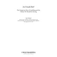 An Unsafe Bet? The Dangerous Rise of Gambling and the Debate We Should Be Having,9780470661208 An Unsafe Bet? The Dangerous Rise of Gambling and the Debate We Should Be Having,9780470661208