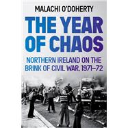 The Year of Chaos Northern Ireland on the Brink of Civil War, 1971-72,9781838951214 The Year of Chaos Northern Ireland on the Brink of Civil War, 1971-72,9781838951214