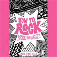 How to Rock Braces and Glasses,9781611131215 How to Rock Braces and Glasses,9781611131215