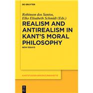Realism and Antirealism in Kant's Moral Philosophy,9783110571226 Realism and Antirealism in Kant's Moral Philosophy,9783110571226