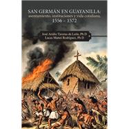 San Germán en Guayanilla: asentamiento, instituciones y vida cotidiana, 1556 – 1572,9781506551227 San Germán en Guayanilla: asentamiento, instituciones y vida cotidiana, 1556 – 1572,9781506551227