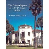 The Eclectic Odyssey of Atlee B. Ayres, Architect,9781585441228 The Eclectic Odyssey of Atlee B. Ayres, Architect,9781585441228