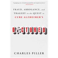 Doctored Fraud, Arrogance, and Tragedy in the Quest to Cure Alzheimer's,9781668031254 Doctored Fraud, Arrogance, and Tragedy in the Quest to Cure Alzheimer's,9781668031254