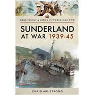 Sunderland at War 1939–45,9781473891258 Sunderland at War 1939–45,9781473891258