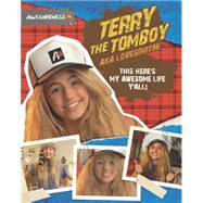 Terry the Tomboy, A.K.A. Lovesdirt96 This Here's My Awesome Life, Y'all!,9781941341261 Terry the Tomboy, A.K.A. Lovesdirt96 This Here's My Awesome Life, Y'all!,9781941341261