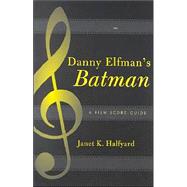 Danny Elfman's Batman A Film Score Guide,9780810851269 Danny Elfman's Batman A Film Score Guide,9780810851269
