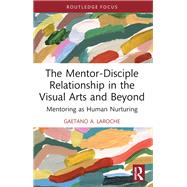 The Mentor-Disciple Relationship in the Visual Arts and Beyond,9781003451303 The Mentor-Disciple Relationship in the Visual Arts and Beyond,9781003451303