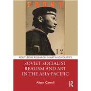Soviet Socialist Realism and Art in the Asia-Pacific,9781032661308 Soviet Socialist Realism and Art in the Asia-Pacific,9781032661308