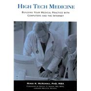 High Tech Medicine Building Your Medical Practice with Computers and the Internet,9781886761308 High Tech Medicine Building Your Medical Practice with Computers and the Internet,9781886761308