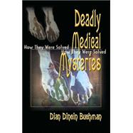 Deadly Medical Mysteries : How They Were Solved,9780595091317 Deadly Medical Mysteries : How They Were Solved,9780595091317