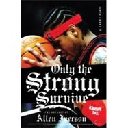 Only the Strong Survive : Allen Iverson & Hip-Hop American Dream,9780061751332 Only the Strong Survive : Allen Iverson & Hip-Hop American Dream,9780061751332