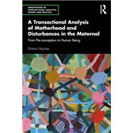 A Transactional Analysis of Motherhood and Disturbances in the Maternal,9781032431345 A Transactional Analysis of Motherhood and Disturbances in the Maternal,9781032431345