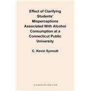 Effect of Clarifying Students' Misperceptions Associated with Alcohol Consumption at a Connecticut Public University,9781581121360 Effect of Clarifying Students' Misperceptions Associated with Alcohol Consumption at a Connecticut Public University,9781581121360