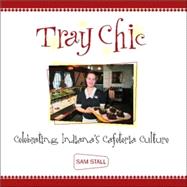 Tray Chic Celebrating Indiana's Cafeteria Culture,9781578601363 Tray Chic Celebrating Indiana's Cafeteria Culture,9781578601363