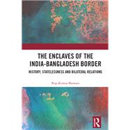 The Enclaves of the India-Bangladesh Border,9781003461364 The Enclaves of the India-Bangladesh Border,9781003461364