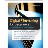 Digital Filmmaking for Beginners A Practical Guide to Video Production,9780071791366 Digital Filmmaking for Beginners A Practical Guide to Video Production,9780071791366