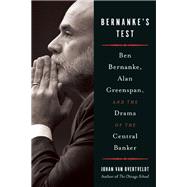 Bernanke's Test Ben Bernanke, Alan Greenspan, and the Drama of the Central Banker,9781932841374 Bernanke's Test Ben Bernanke, Alan Greenspan, and the Drama of the Central Banker,9781932841374