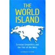 The World Island: Eurasian Geopolitics and the Fate of the West,9780313391378 The World Island: Eurasian Geopolitics and the Fate of the West,9780313391378
