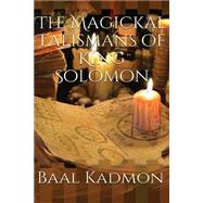 The Magickal Talismans of King Solomon,9781523811380 The Magickal Talismans of King Solomon,9781523811380