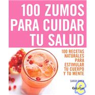 100 zumos para cuidar tu salud/ The Top 100 Juices,9788425341380 100 zumos para cuidar tu salud/ The Top 100 Juices,9788425341380