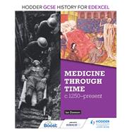 Hodder GCSE History for Edexcel: Medicine Through Time, c1250–Present,9781471861390 Hodder GCSE History for Edexcel: Medicine Through Time, c1250–Present,9781471861390