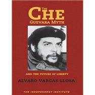 The Che Guevara Myth and the Future of Liberty,9781598131390 The Che Guevara Myth and the Future of Liberty,9781598131390