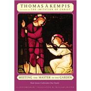Meeting the Master in the Garden How Jesus Cultivates Our Soul,9780824521400 Meeting the Master in the Garden How Jesus Cultivates Our Soul,9780824521400