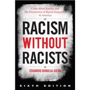 Racism without Racists Color-Blind Racism and the Persistence of Racial Inequality in America,9781538151402 Racism without Racists Color-Blind Racism and the Persistence of Racial Inequality in America,9781538151402