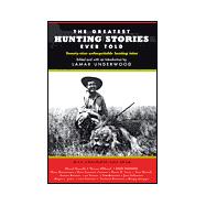 The Greatest Hunting Stories Ever Told; Twenty-Nine Unforgettable Hunting Tales,9781585741410 The Greatest Hunting Stories Ever Told; Twenty-Nine Unforgettable Hunting Tales,9781585741410