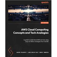AWS Cloud Computing Concepts and Tech Analogies,9781804611425 AWS Cloud Computing Concepts and Tech Analogies,9781804611425