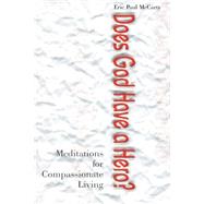 Does God Have a Hero? : Meditations for Compassionate Living,9780595011438 Does God Have a Hero? : Meditations for Compassionate Living,9780595011438