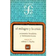 El milagro y la crisis : economía brasileña y latinoamericana,9789681621520 El milagro y la crisis : economía brasileña y latinoamericana,9789681621520