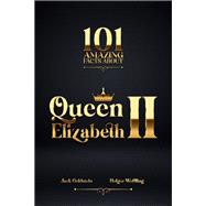 101 Amazing Facts about Queen Elizabeth II,9781837911547 101 Amazing Facts about Queen Elizabeth II,9781837911547