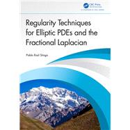 Regularity Techniques for Elliptic PDEs and the Fractional Laplacian,9781040041550 Regularity Techniques for Elliptic PDEs and the Fractional Laplacian,9781040041550