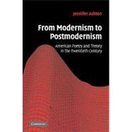 From Modernism to Postmodernism: American Poetry and Theory in the Twentieth Century,9780521101554 From Modernism to Postmodernism: American Poetry and Theory in the Twentieth Century,9780521101554
