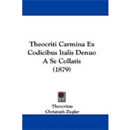 Theocriti Carmina Ex Codicibus Italis Denuo a Se Collatis,9781104431556 Theocriti Carmina Ex Codicibus Italis Denuo a Se Collatis,9781104431556