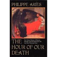 The Hour of Our Death The Classic History of Western Attitudes Toward Death Over the Last One Thousand Years,9780394751566 The Hour of Our Death The Classic History of Western Attitudes Toward Death Over the Last One Thousand Years,9780394751566