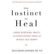 The Instinct to Heal Curing Depression, Anxiety and Stress Without Drugs and Without Talk Therapy,9781594861581 The Instinct to Heal Curing Depression, Anxiety and Stress Without Drugs and Without Talk Therapy,9781594861581