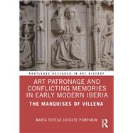 Art Patronage and Conflicting Memories in Early Modern Iberia,9781003831587 Art Patronage and Conflicting Memories in Early Modern Iberia,9781003831587