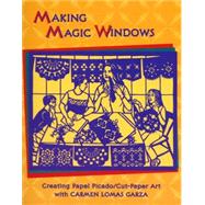 Making Magic Windows (Creating Papel Picado) : Cut Paper Art with Carmen Lomas Garza,9780892391592 Making Magic Windows (Creating Papel Picado) : Cut Paper Art with Carmen Lomas Garza,9780892391592